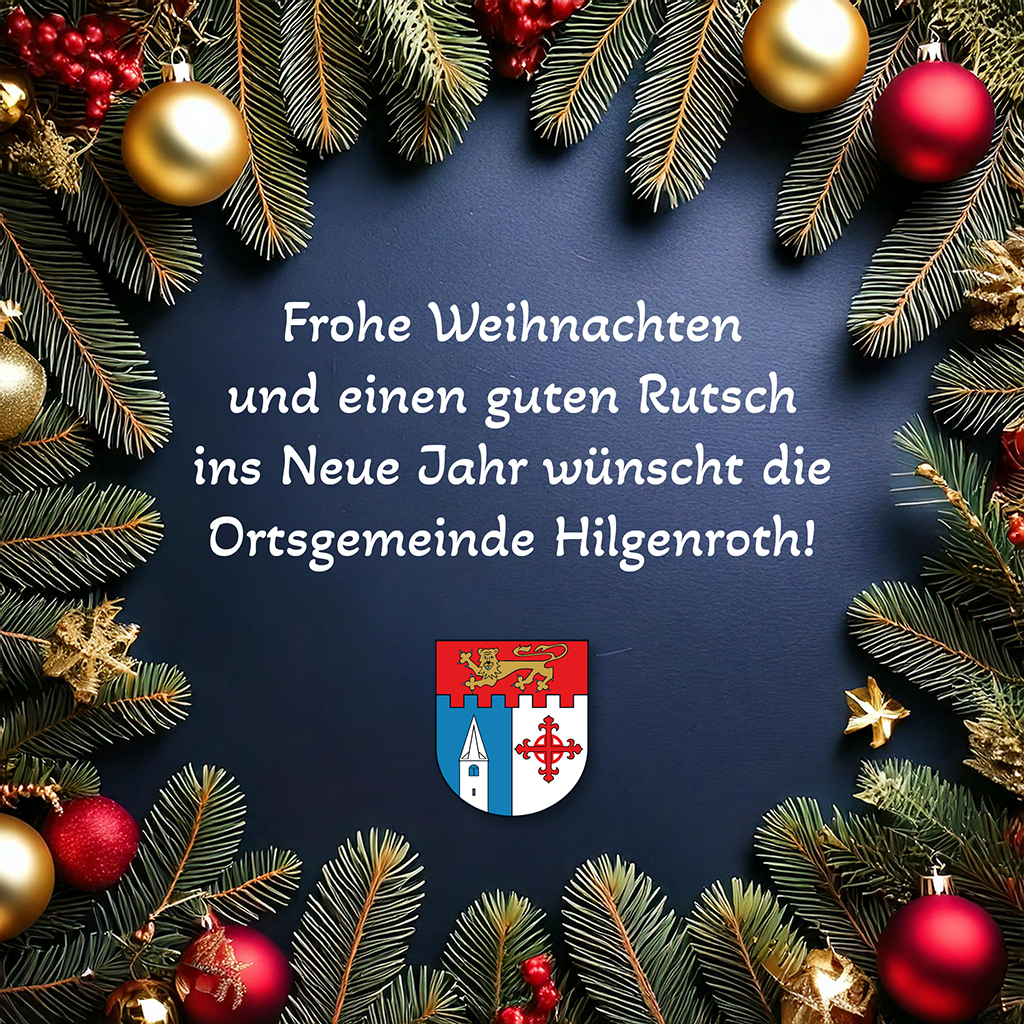 Frohe Weihnachten und einen guten Rutsch ins Neue Jahr wünscht die Ortsgemeinde Hilgenroth!